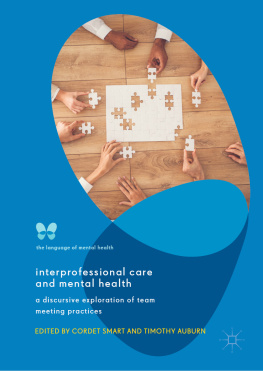 Cordet Smart (editor) Interprofessional Care and Mental Health: A Discursive Exploration of Team Meeting Practices