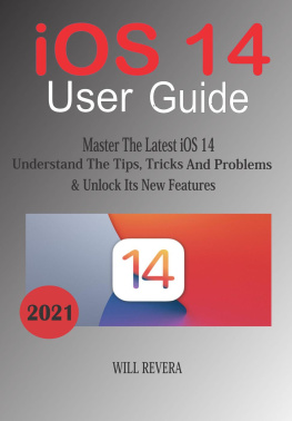 Will Revera - IOS 14 User Guide--Master the Latest iOS 14, Understand the Tips, Trick and Problems & Unlock Its New Features