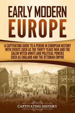 History Early Modern Europe: A Captivating Guide to a Period in European History with Events Such as The Thirty Years War and The Salem Witch Hunts and Political Powers Such as