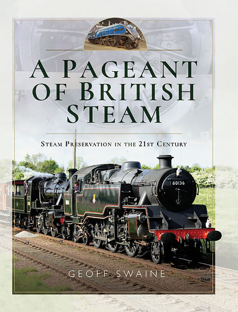 A PAGEANT OF BRITISH STEAM STEAM PRESERVATION IN THE 21ST CENTURY A PAGEANT OF - photo 1