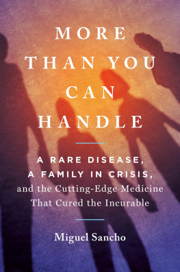 Miguel Sancho - More Than You Can Handle: A Rare Disease, A Family in Crisis, and the Cutting-Edge Medicine That Cured the Incurable