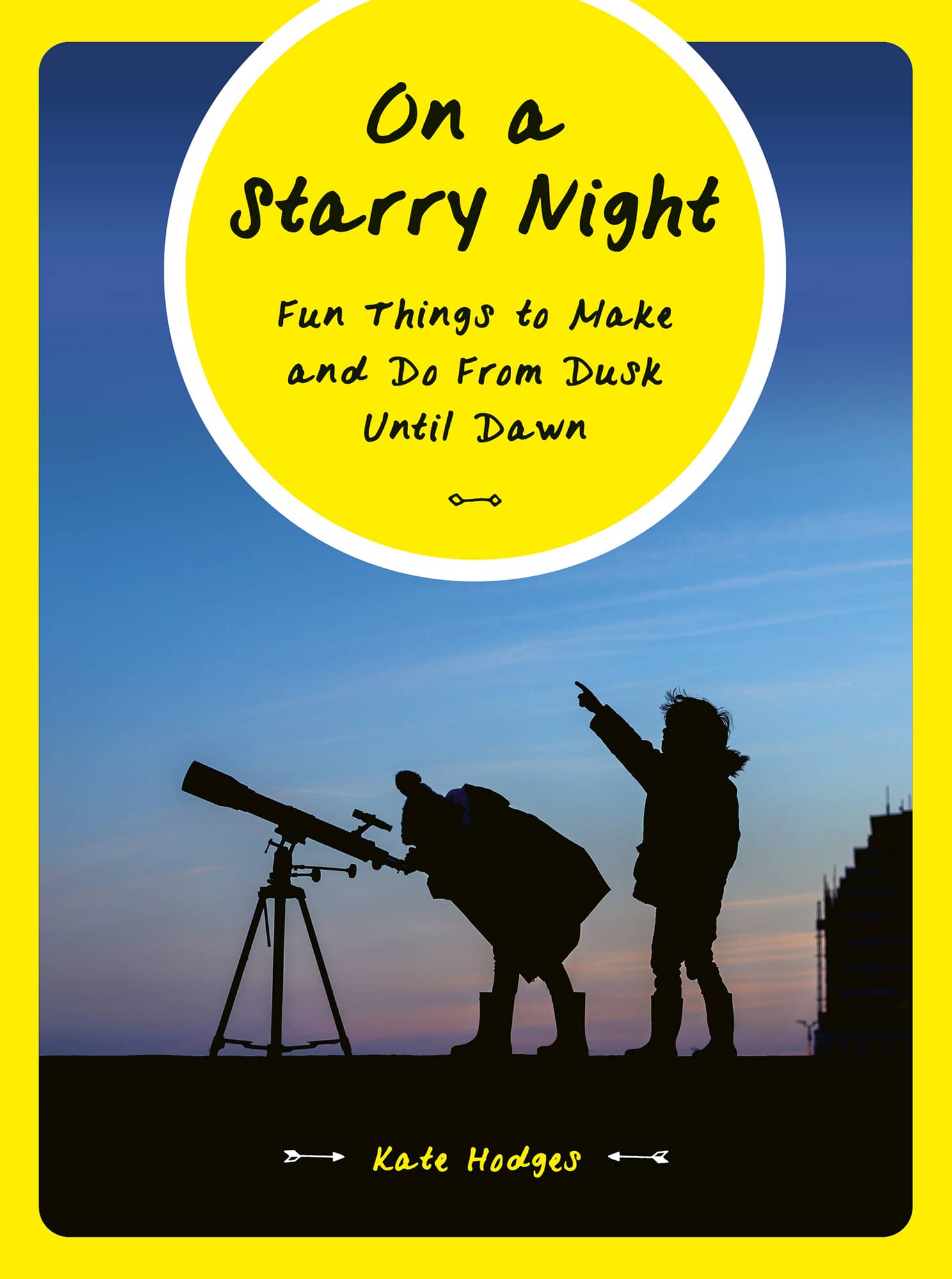 On a Starry Night Fun Things to Make and Do From Dusk Until Dawn Kate Hodges - photo 1