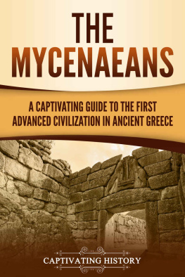 History The Mycenaeans: A Captivating Guide to the First Advanced Civilization in Ancient Greece