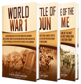 History - The First World War: A Captivating Guide to World War 1, The Battle of Verdun and the Battle of Somme