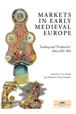 Katharina Ulmschneider - Markets in Early Medieval Europe: Trading and Productive Sites, 650-850