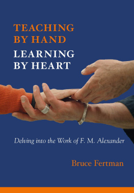 Bruce Fertman - Teaching by Hand, Learning by Heart: Delving Into the Work of F. M. Alexander