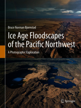 Bruce Norman Bjornstad Ice Age Floodscapes of the Pacific Northwest: A Photographic Exploration