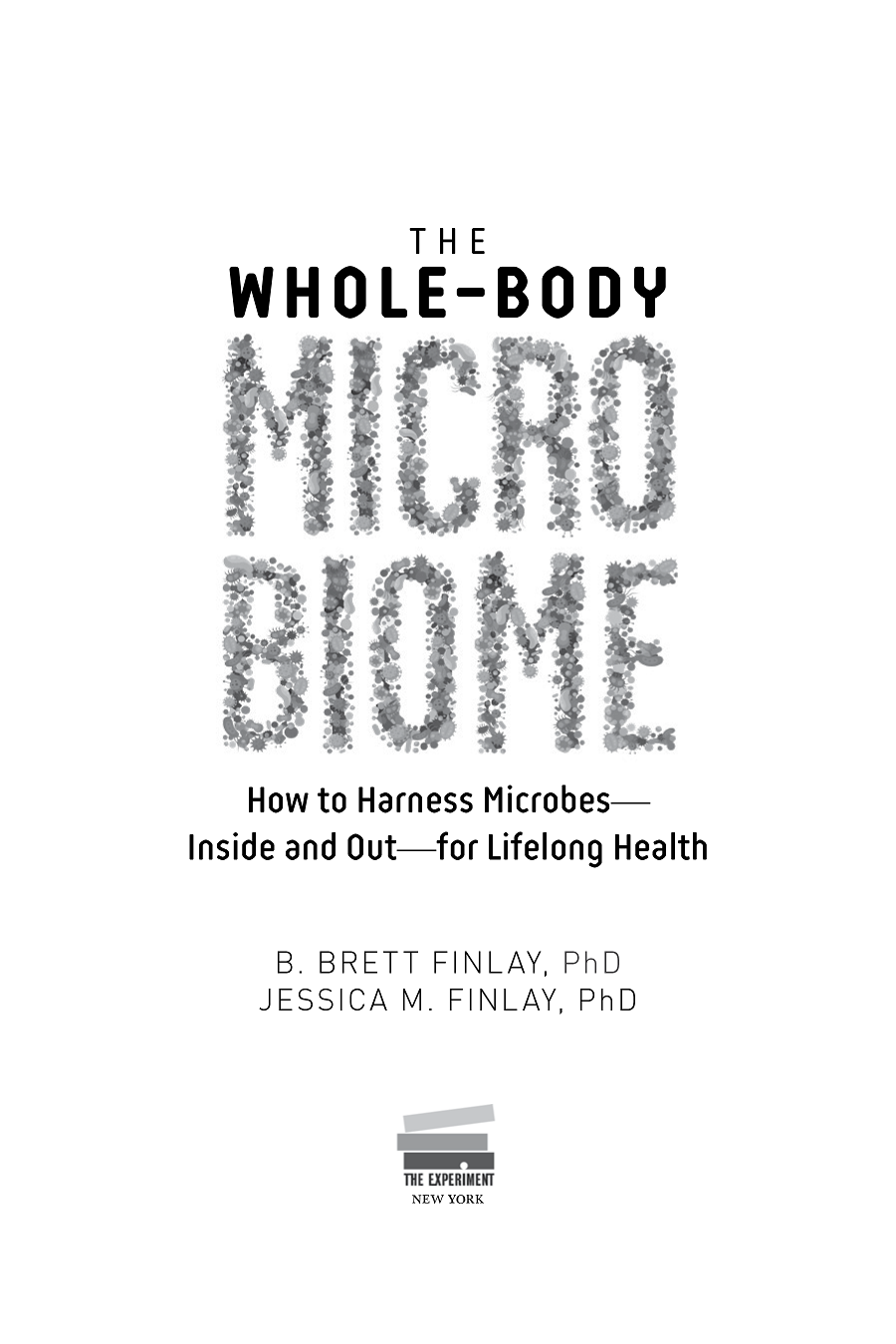 The Whole-Body Microbiome How to Harness MicrobesInside and Outfor Lifelong - photo 1