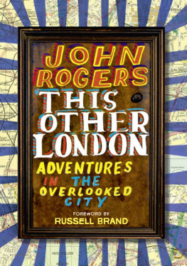 John Rogers This Other London: Adventures in the Overlooked City