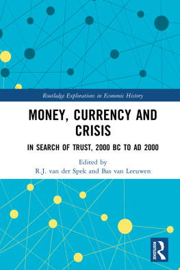 R.J. van der Spek Money, Currency and Crisis: In Search of Trust, 2000 BC to AD 2000