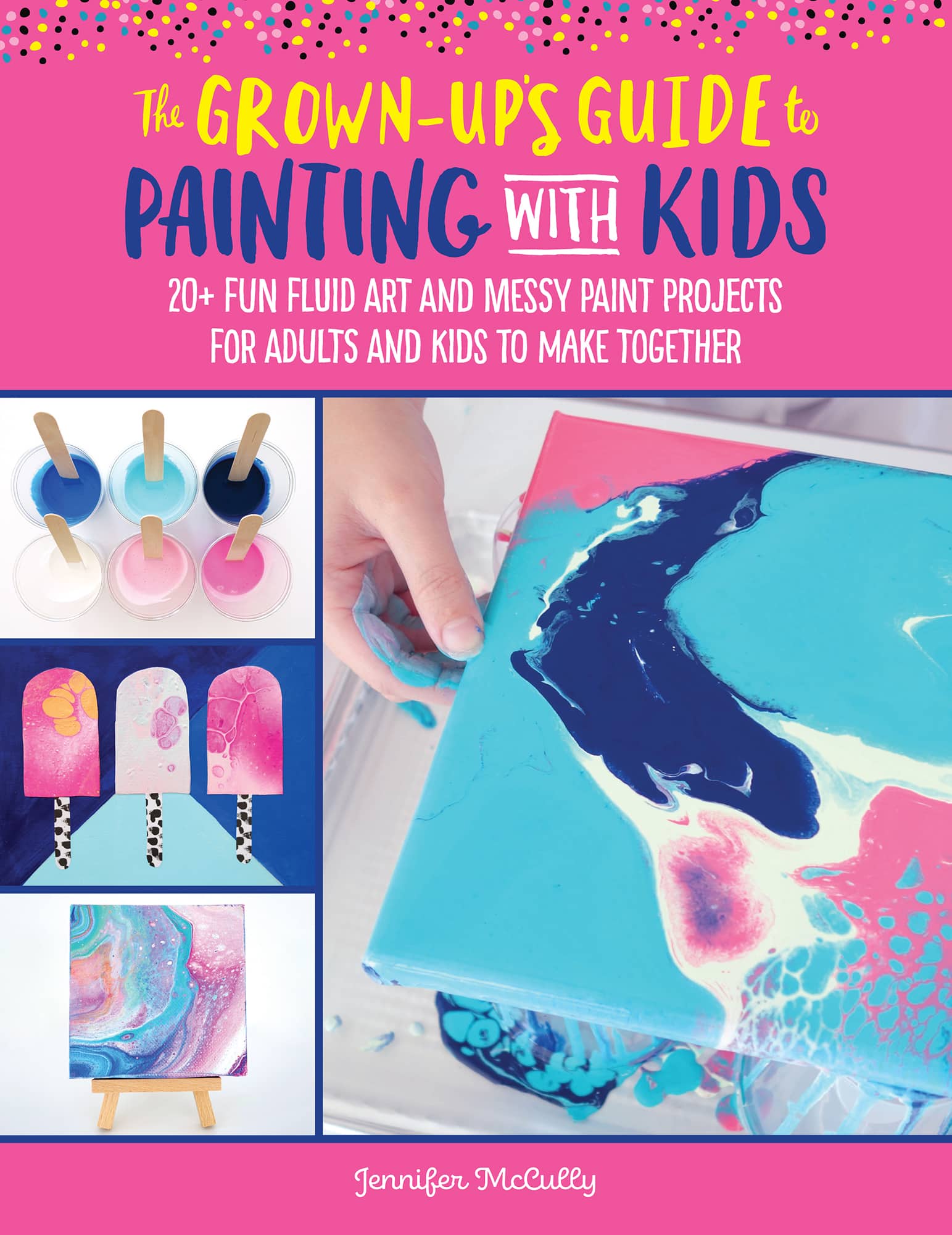 THE GROWN-UPS GUIDE TO PAINTING WITH KIDS 20 FUN FLUID ART AND MESSY PAINT - photo 1