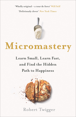 Twigger - Micromastery: 39 Little Skills to Help You Find Happiness