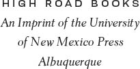 High Road Books is an imprint of the University of New Mexico Press 2021 by - photo 3