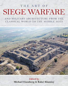 Michael Eisenberg - The Art of Siege Warfare and Military Architecture From the Classical World to the Middle Ages