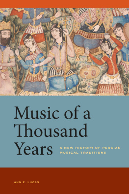 Ann E. Lucas - Music of a Thousand Years: A New History of Persian Musical Traditions