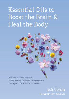 Jodi Cohen - Essential Oils to Boost the Brain and Heal the Body: 5 Steps to Calm Anxiety, Sleep Better, and Reduce Inflammation to Regain Control of Your Health