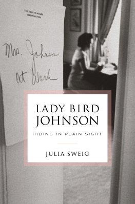 Julia Sweig - Lady Bird Johnson: Hiding in Plain Sight