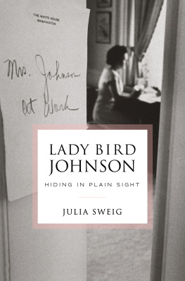 Julia Sweig Lady Bird Johnson: Hiding in Plain Sight