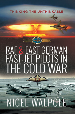 Nigel Walpole RAF and East German Fast-Jet Pilots in the Cold War