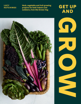 Lucy Hutchings - Get Up and Grow: Herb, Vegetable and Fruit Growing Projects for Both Indoors and Outdoors