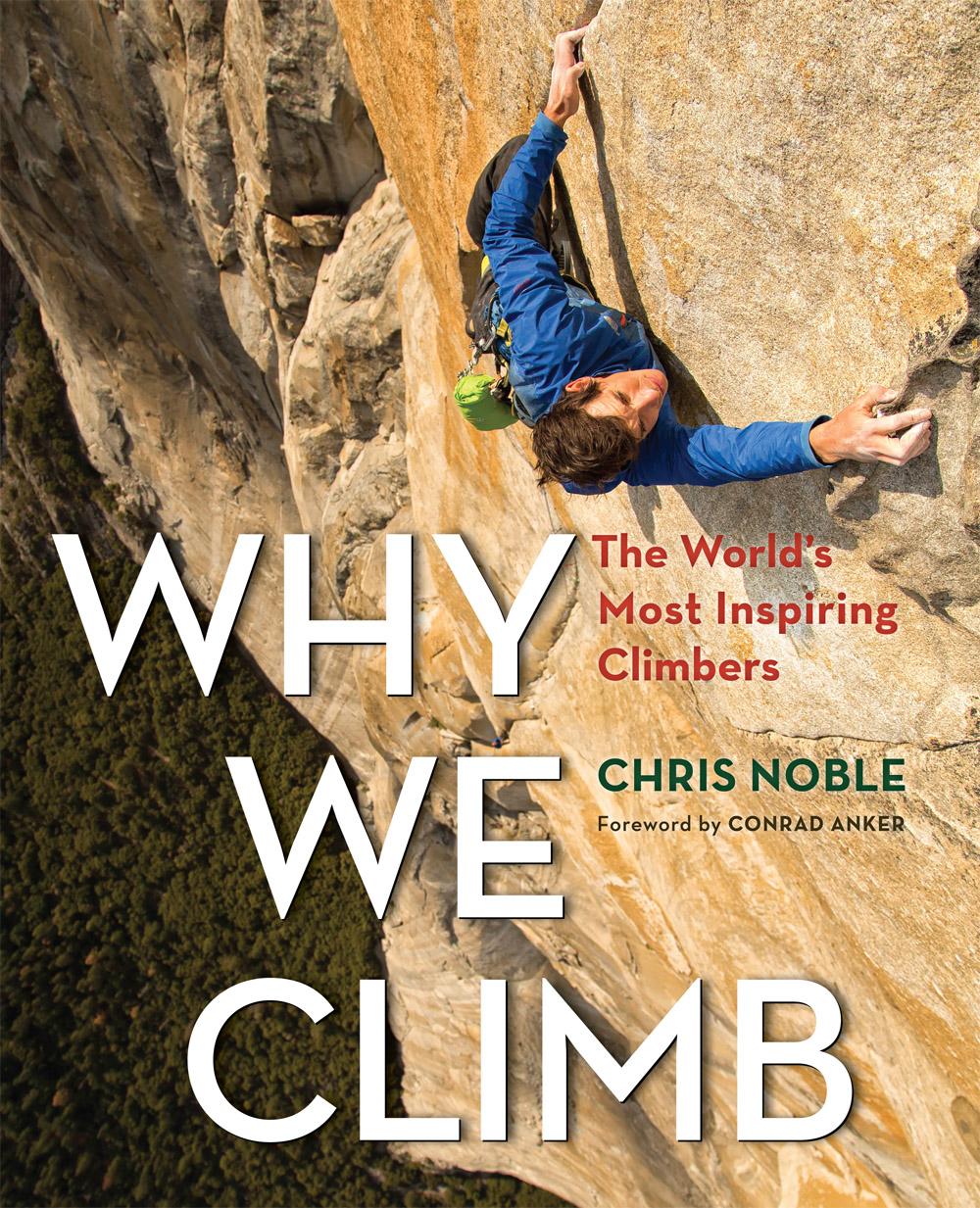 WHY WE CLIMB ABOUT THE AUTHOR Chris Noble is a lifelong climber and a - photo 1