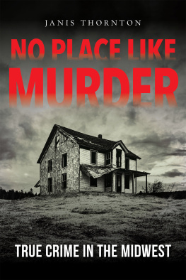 Janis Thornton No Place Like Murder: True Crime in the Midwest