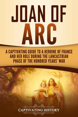 History Joan of Arc: A Captivating Guide to a Heroine of France and Her Role During the Lancastrian Phase of the Hundred Years’ War