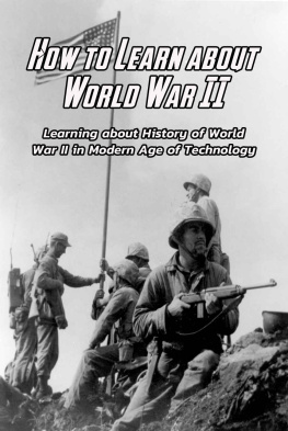 Renee Gray - How to Learn about World War II: Learning about History of World War II in Modern Age of Technology: History of World War II