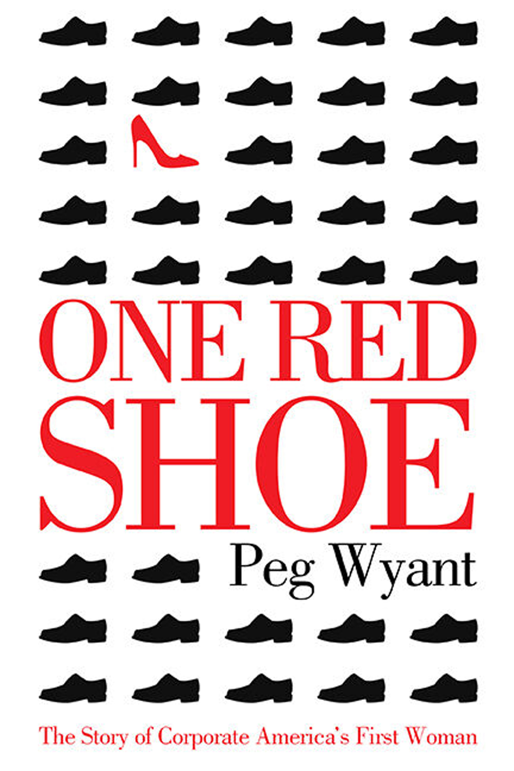 One Red Shoe The Story of Corporate Americas First Woman Published by - photo 1