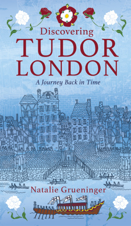 Natalie Grueninger - Discovering Tudor London: A Journey Back in Time