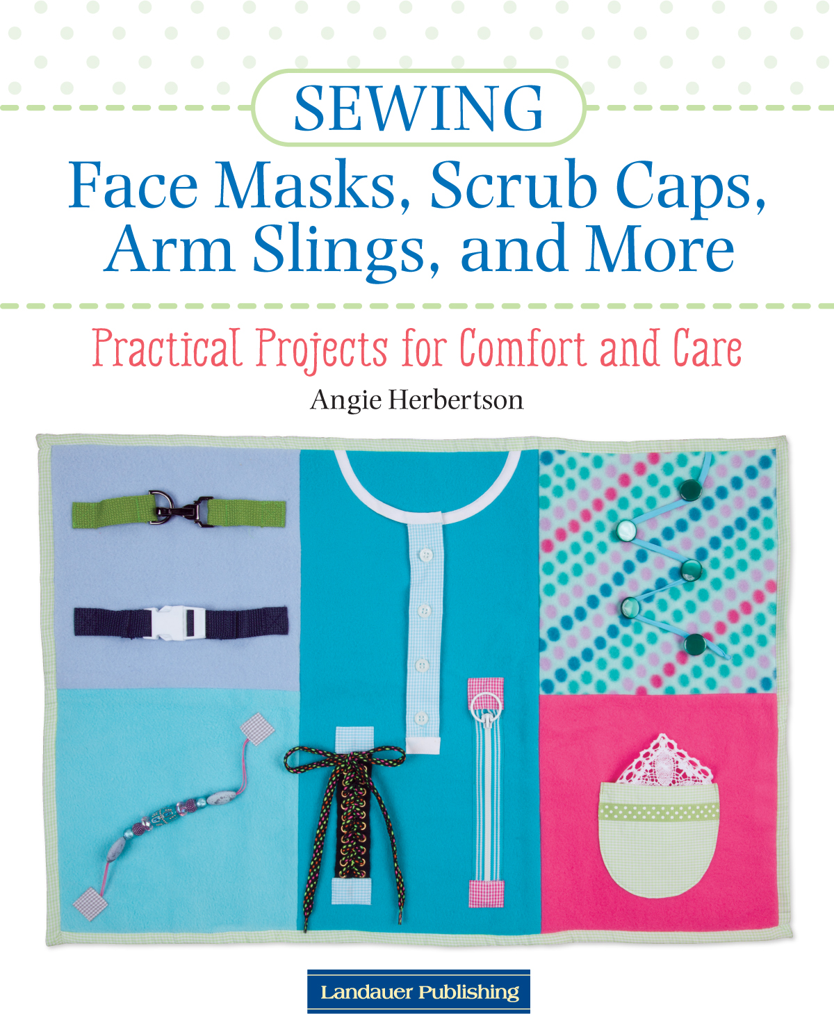 Sewing Face Masks Scrub Caps Arm Slings and More Landauer Publishing - photo 4