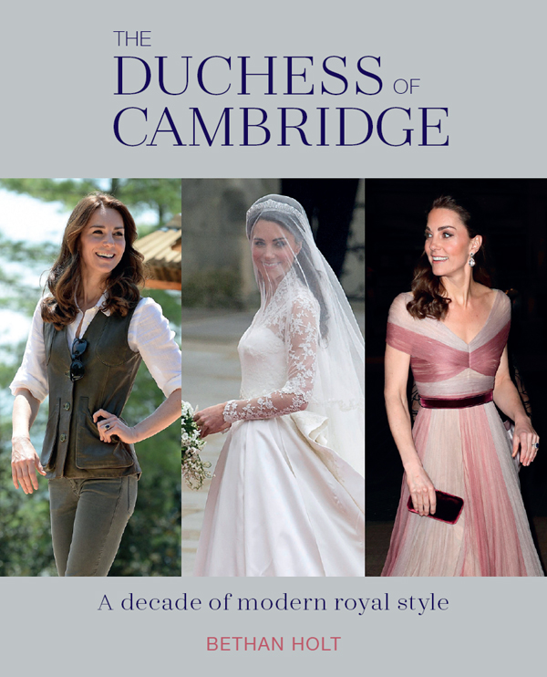 THE DUCHESS OF CAMBRIDGE THE DUCHESS OF CAMBRIDGE A decade of modern royal - photo 1