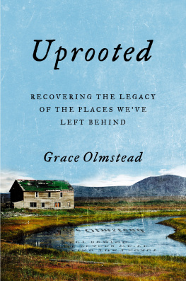 Grace Olmstead - Uprooted: Recovering the Legacy of the Places Weve Left Behind