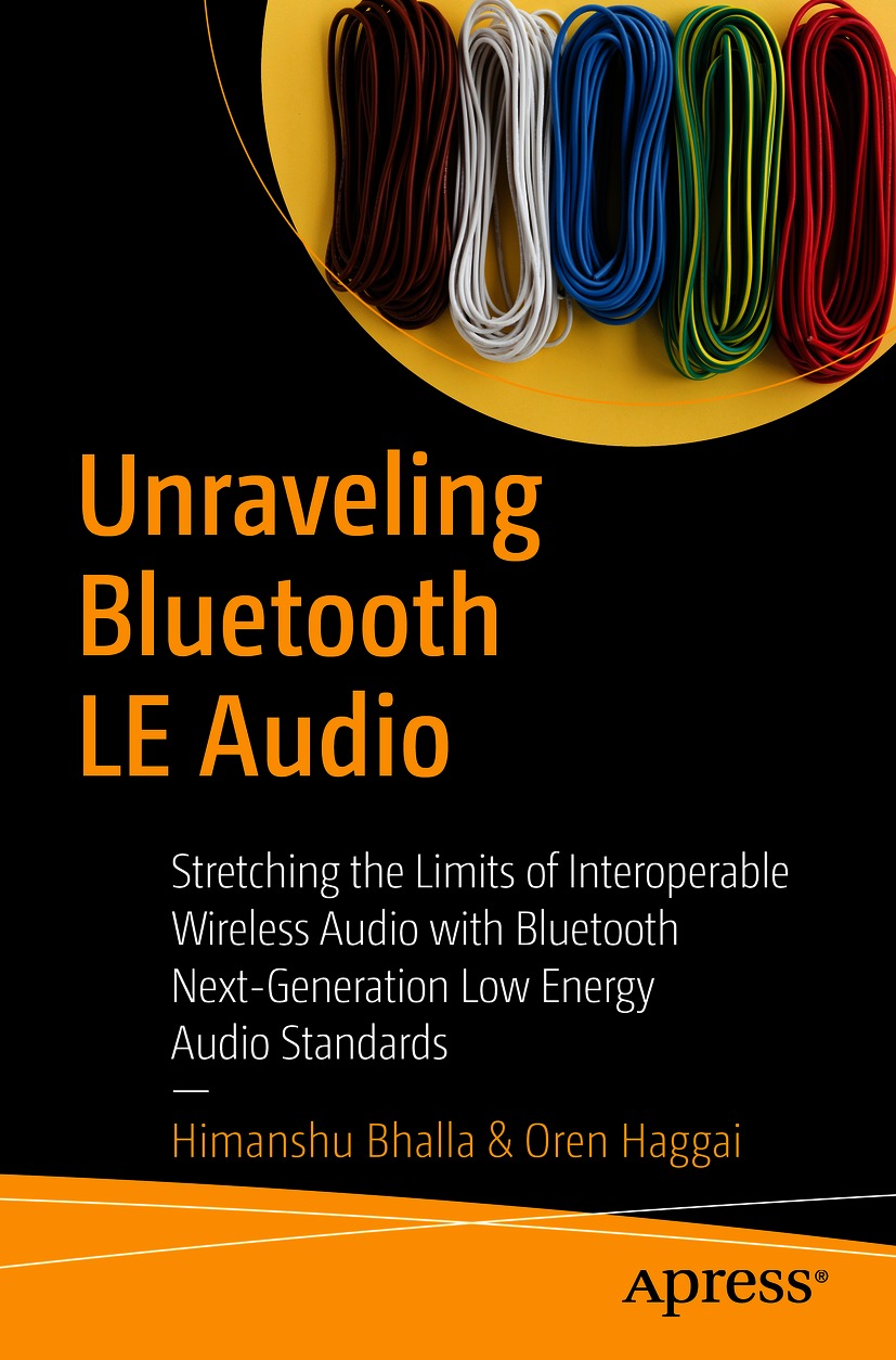 Book cover of Unraveling Bluetooth LE Audio Himanshu Bhalla and Oren Haggai - photo 1