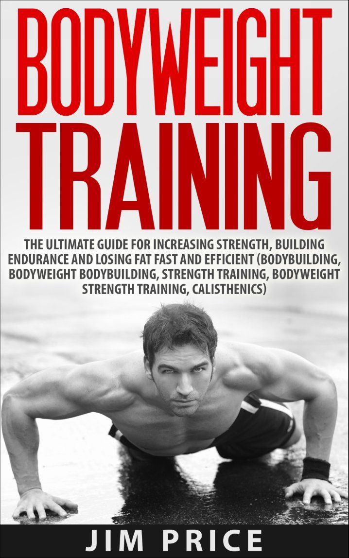 Body weight Training The Ultimate Guide for Increasing Strength Building - photo 1