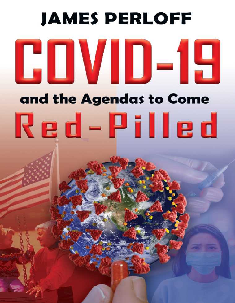 COVID-19 AND THE AGENDAS TO COME RED-PILLED James Perloff Also by James - photo 1