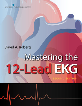 David Roberts MSPAS RN PA-C - Mastering the 12-Lead EKG, Second Edition