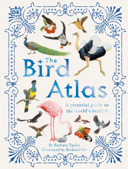 Barbara Taylor - The Bird Atlas: A Pictorial Guide to the Worlds Birdlife