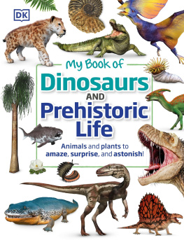 Dean R. Lomax My Book of Dinosaurs and Prehistoric Life: Animals and plants to amaze, surprise, and astonish!