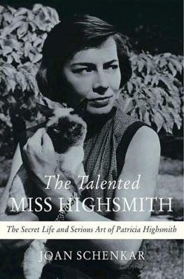 Joan Schenkar - The Talented Miss Highsmith: The Secret Life and Serious Art of Patricia Highsmith