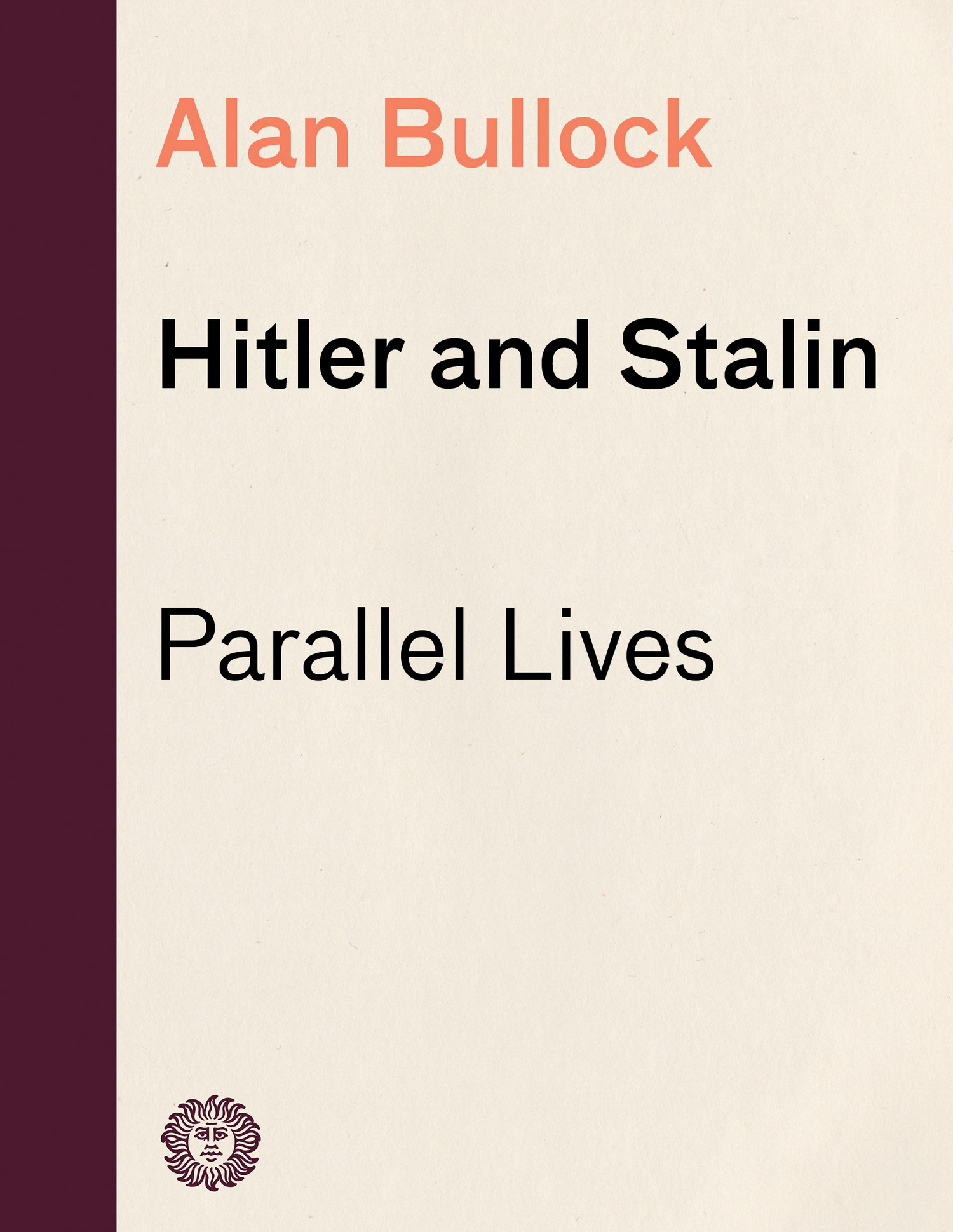 ACCLAIM FOR Alan Bullocks Hitler and Stalin Remarkablea landmark in the - photo 1