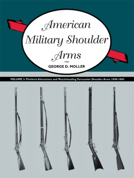 George D. Moller American Military Shoulder Arms, Volume III: Flintlock Alterations and Muzzleloading Percussion Shoulder Arms, 1840-1865