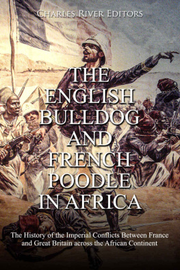 Charles River Editors - The English Bulldog and French Poodle in Africa: The History of the Imperial Conflicts Between France and Great Britain across the African Continent