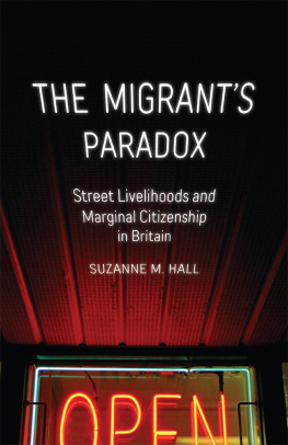 Suzanne M. Hall The Migrants Paradox: Street Livelihoods and Marginal Citizenship in Britain