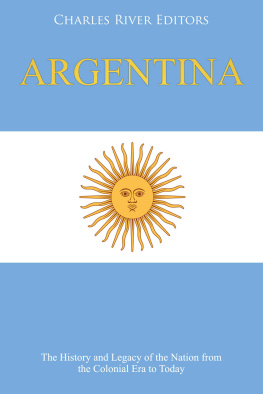 Charles River Editors - Argentina: The History and Legacy of the Nation from the Colonial Era to Today