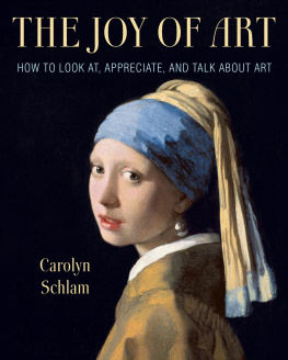 Carolyn Schlam The Joy of Art: How to Look At, Appreciate, and Talk about Art