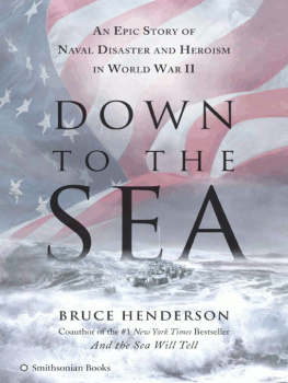 Bruce Henderson - Down to the Sea: An Epic Story of Naval Disaster and Heroism in World War II