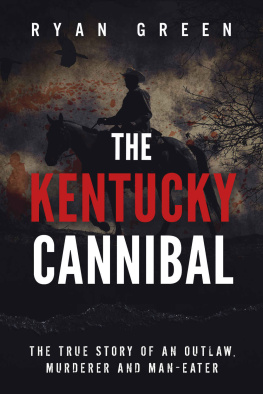 Green The Kentucky Cannibal: The True Story of an Outlaw, Murderer and Man-Eater