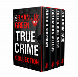 Green - The Ryan Green True Crime Collection: Volume 1 (Harold Shipman; Colombian Killers; Fred and Rose West; The Kurim Case)