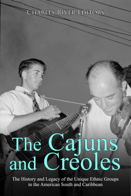 Charles River Editors The Cajuns and Creoles: The History and Legacy of the Unique Ethnic Groups in the American South and Caribbean